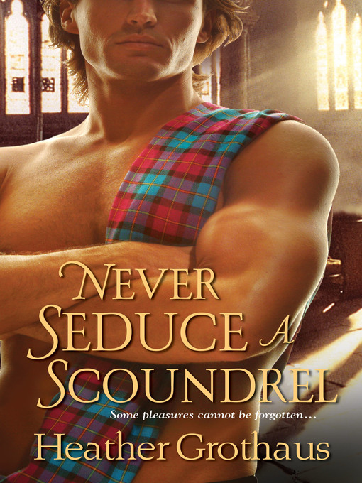 Title details for Never Seduce a Scoundrel by Heather Grothaus - Available